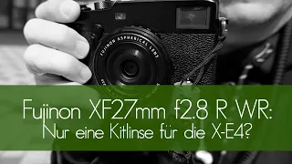 Fujinon XF27mm f2.8 R WR: Nur eine Kitlinse für die Fujifilm X-E4? (Deutsch/German)