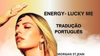 ENERGY( LUCK ME) TRADUÇÃO PORTUGUES MORGAN ST.JEAN