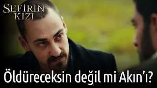 Sefirin Kızı | Öldüreceksin Değil mi Akın'ı?