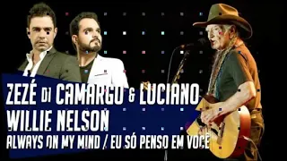 Eu só penso em você (Always on My Mind) Zezé Di Camargo & Luciano -   Willie Nelson