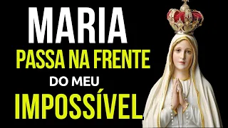 MARIA PASSA NA FRENTE DOS MEUS IMPOSSÍVEIS, poderosa oração, momento de oração