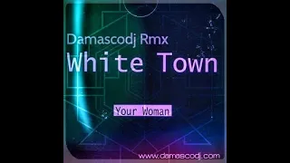 White Town - Your Woman (Damasco Dj Remix)