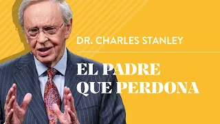 El padre que perdona – Dr. Charles Stanley