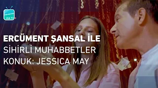 Konuk: Jessica May | Ercüment Şansal ile Sihirli Muhabbetler