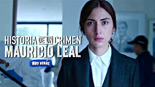 HISTORIA DE UN CRIMEN MAURICIO LEAL Resumen | caso Mauricio leal película netflix