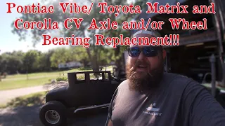 Toyota Matrix, Corolla, and/or Pontiac Vibe: CV Axle and Wheel Bearing Replacement!!
