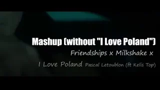 (Mashup: Without "I LOVE POLAND") Friendship x Milkshake x I love poland