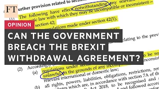 Opinion: Can the government breach the Brexit Withdrawal Agreement? I FT