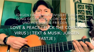 Love & Peace ( Corona-Virus ) ( Musik/Music & Text/Lyrics: Jürgen Fastje ), h.v. J.Fastje !