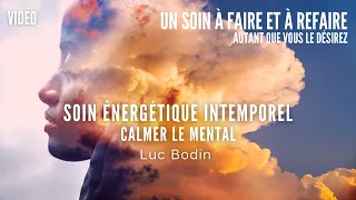 Soin Énergétique Intemporel - Calmer le Mental - Luc Bodin