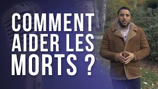 COMMENT AIDER LES MORTS ?