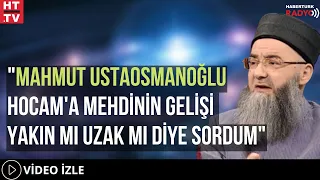 Cübbeli Ahmet Hoca: Mahmut Ustaosmanoğlu Hocam'a Mehdinin Gelişi Yakın Mı Uzak Mı Diye Sordum...