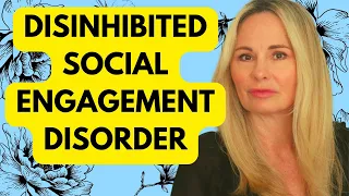 WHAT IS DISINHIBITED SOCIAL ENGAGEMENT DISORDER (DSED)?