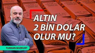 Altın 2 bin dolar olur mu? | Turhan Bozkurt