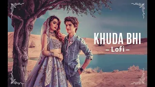 Khuda Bhi - Lofi Mix | Slowed And Reverb | Mohit Chauhan | Mind Relax | SLT Lofi