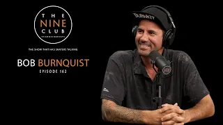 Bob Burnquist | The Nine Club With Chris Roberts - Episode 162