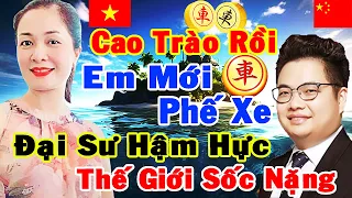 [Cờ Tướng Mới Lạ] Cao Trào Rồi Em Mới Phế Xe. Đại Sư Hậm Hực, Thế Giới Sốc Nặng