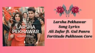 Larsha Pekhawar Song Lyrics | Ali Zafar Ft. Gul Panra & Fortitude Pukhtoon Core | Lyrics Star |