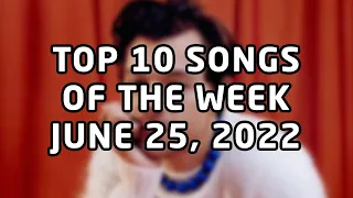 Top 10 songs of the week June 25, 2022 (June #4 | 2022 #26)