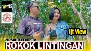 ROKOK LINTINGAN - SUBAN LORA ft ELNOVIA ( Original Official Music Video )