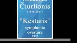 Mikalojus Ciurlionis (1875-1911) : "Kestutis" symphonic overture (1902)