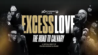 Excess Love, The Road to Calvary | Virtual Experience of Worship and Praise, Gathering Place Worship