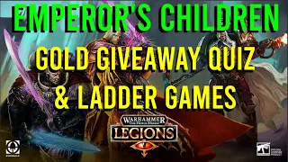 GOLD GIVEAWAY QUIZ & EMPEROR'S CHILDREN LADDER TESTING! || The Horus Heresy: Legions