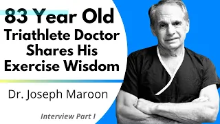 83 Year Old Triathlete Doctor Shares His Exercise Wisdom | Dr Joseph Maroon Interview Ep 1