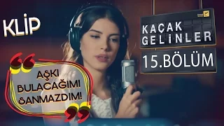 Kaçak Gelinler 15.Bölüm - Aşkı Bulacağımı Hiç Sanmazdım - Kainat & Can (Klip)