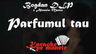 Bogdan DLP x Alessio Marco - Parfumul Tau KARAOKE