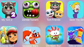 Tom Friends,My Tom 2,Hills of Steel 2,Sausage Wars,Subway Surf,Zombie Tsunami,SaveTheGirl,Om Nom Run