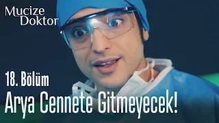 Arya cennete gitmeyecek! - Mucize Doktor 18. Bölüm