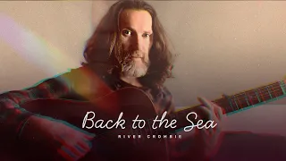 Back to the Sea - River Crombie (Original Song)