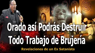 ORANDO ASI PODRAS DESTRUIR TODO TRABAJO DE BRUJERÍA -  REVELACIONES DE UN EX SATANISTA