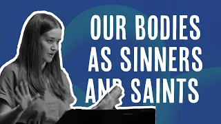 Our Bodies as Sinner Saints