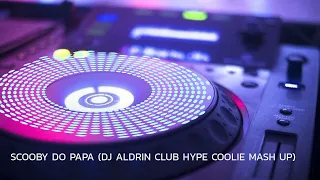 SCOOBY DO PAPA (DJ ALDRIN CLUB HYPE COOLIE MASH UP)