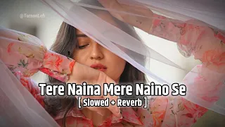 Tere Naina Mere Naino Se [ Slowed & Reverb ] Anuradha Paudwal | 90s Song Lofi