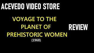 VOYAGE TO THE PLANET OF PREHISTORIC WOMEN (1968) Review | ACEVEDO VIDEO STORE