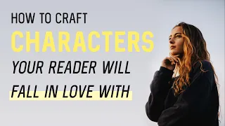 Fall in LOVE With Your Main Character - Tips for Writing an Unforgettable Protagonist