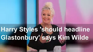 Harry Styles 'should headline Glastonbury' says Kim Wilde