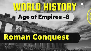 The Roman Conquest | Age of Empire Part- 8 | Ancient World History Vol: II