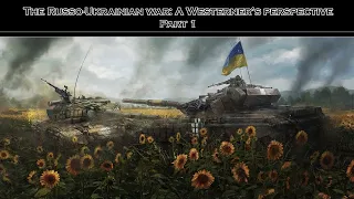 A Westerner's historical perspective on the Russo-Ukrainian war: Part 1