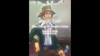 Classic Tales the count of Monte Cristo vs gacha club edit