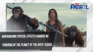 Makabagong special effects handog ng 'Kingdom of the Planet of the Apes' sequel