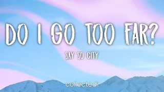 Say So City - Do I Go Too Far? (Lyrics)