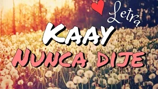 Kaay - Nunca Dije - Letra ♡