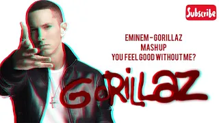 Eminem feat Gorillaz - Mash Up (you feel good without me?)