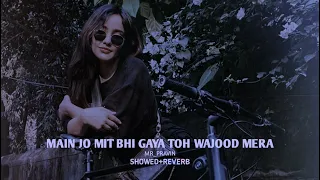 Main Mit Bhi Gaya Toh Wajood Mera (Slowed+Reverb) Bollywood Song