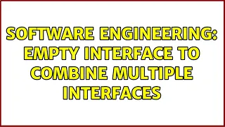 Software Engineering: Empty interface to combine multiple interfaces (4 Solutions!!)