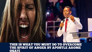 THIS IS WHAT YOU MUST DO TO CONQUER THE SPIRIT OF ANGER BY APOSTOLE AROME OSAYI